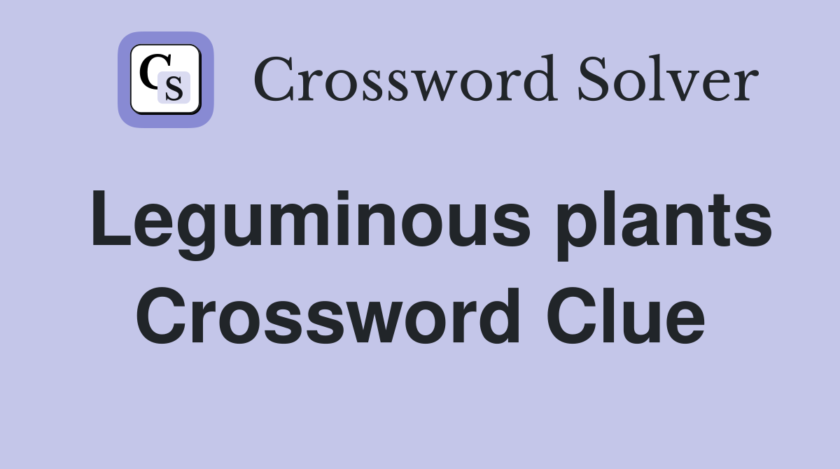 Leguminous plants Crossword Clue Answers Crossword Solver